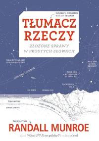 Tłumacz rzeczy: Złożone sprawy w prostych słowach - Randall Munroe