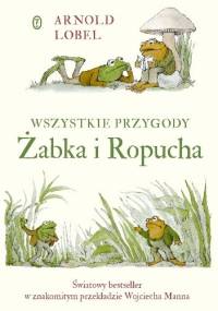 Wszystkie przygody Żabka i Ropucha - Arnold Lobel