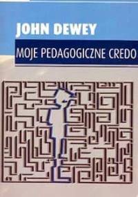 Moje Pedagogiczne Credo - John Dewey