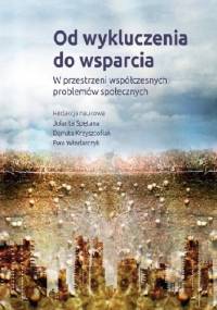 Od wykluczenia do wsparcia. W przestrzeni współczesnych problemów społecznych