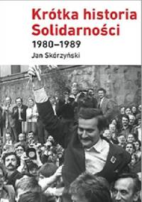 Krótka historia Solidarności 1980–1989 - Jan Skórzyński