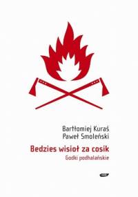 Bedzies wisioł za cosik. Godki podhalańskie - Paweł Smoleński, Bartłomiej Kuraś