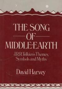 The Song of Middle Earth: J.R.R.Tolkien's Themes, Symbols and Myths - David Harvey