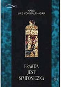 Prawda jest symfoniczna - Hans Urs von Balthasar