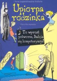 Upiorna rodzinka. To wprost potworne: Babcia się komputeryzuje! - Klara Maciejewska