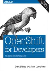 OpenShift for Developers. A Guide for Impatient Beginners - Shipley Grant, Dumpleton Graham