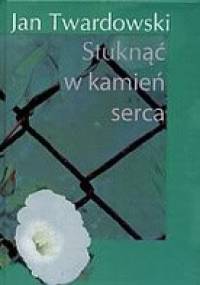 Stuknąć w kamień serca - Jan Twardowski