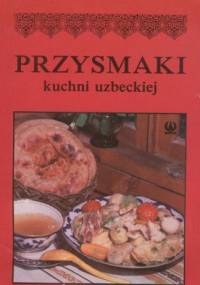 Przysmaki kuchni uzbeckiej - Karim Makhmudov, H. Ismailova