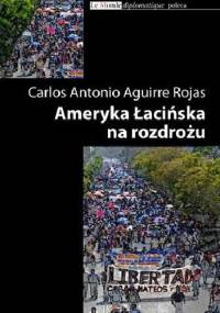 Ameryka Łacińska na rozdrożu - Carlos Antonio Aguirre Rojas