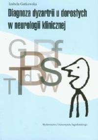 Diagnoza dyzartrii u dorosłych w neurologii klinicznej - Izabela Gatkowska