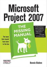 Microsoft Project 2007: The Missing Manual. The Missing Manual - Bonnie Biafore