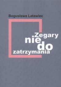 Zegary nie do zatrzymania - Bogusława Latawiec