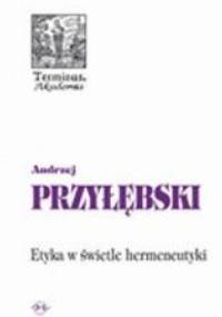 Etyka w świetle hermeneutyki - Andrzej Przyłębski