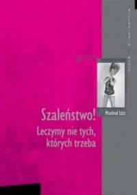 Szaleństwo! Leczymy nie tych, których trzeba - Manfred Lutz