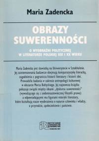 Obrazy suwerenności. O wyobraźni politycznej w literaturze polskiej XIX i XX wieku - Maria Zadencka