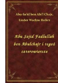 Abu Sajid Fadlullah ben Abulchajr i tegoż czterowiersze. - Wacław Rolicz-Lieder, Chajr ben Abi`l Abu Sa`id