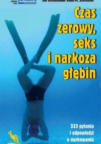 Czas zerowy, seks i narkoza głębin - 333 pytania i odpowiedzi o nurkowaniu - Leo Ochsenbauer, Klaus-M. Schremser