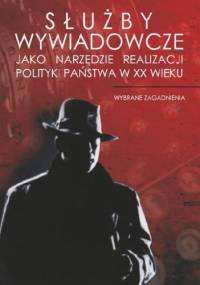Służby wywiadowcze jako narzędzie realizacji polityki państwa w XX wieku