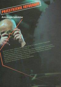 Przestrzenie fotografii. Antologia tekstów - Tomasz Ferenc, Krzysztof Makowski