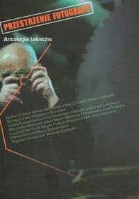 Przestrzenie fotografii. Antologia tekstów - Tomasz Ferenc, Krzysztof Makowski