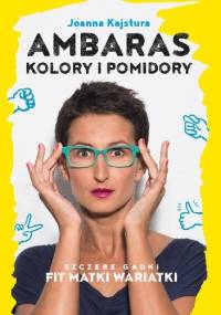 Ambaras Kolory i Pomidory Szczere gatki Fit Matki Wariatki - Joanna Kajstura