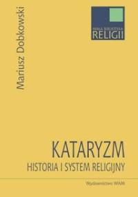 Kataryzm. Historia i system religijny - Mariusz Dobkowski