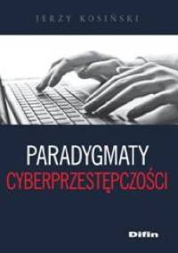 Paradygmaty cyberprzestępczości - Jerzy Kosiński