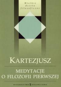Medytacje o filozofii pierwszej - Kartezjusz