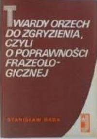 Twardy orzech do zgryzienia, czyli o poprawności frazeologicznej - Stanisław Bąba