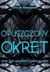 Opuszczony okręt oraz inne opowieści nadzwyczajne - Guy de Maupassant