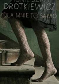Dla mnie to samo - Agnieszka Drotkiewicz