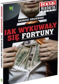 Jak wykuwały się fortuny - Andrzej Krajewski