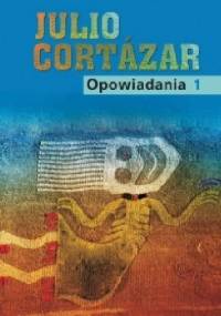Opowiadania t.1 - Julio Cortázar