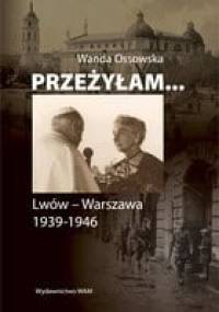 Przeżyłam... Lwów - Warszawa 1939-1946 - Wanda Ossowska