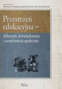 Przestrzeń edukacyjna. Dylematy, doświadczenia i oczekiwania społeczne