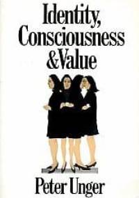 Identity, Consciousness and Value - Peter Unger