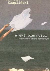 Efekt bierności. Literatura w czasie normalnym - Przemysław Czapliński