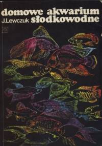 Domowe akwarium słodkowodne - Jerzy Lewczuk