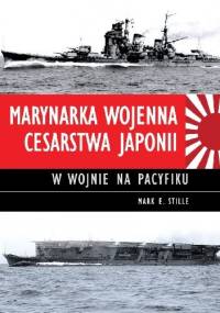 Marynarka Wojenna Cesarstwa Japonii w wojnie na Pacyfiku - Mark E. Stille