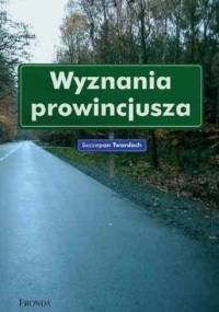 Wyznania prowincjusza - Szczepan Twardoch