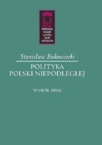 Polityka Polski niepodległej - Stanisław Bukowiecki