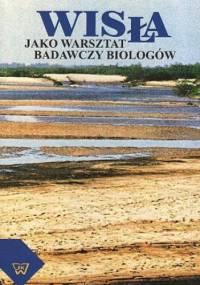 Wisła jako warsztat badawczy biologów - Jerzy Romanowski, Piotr Matyjasiak