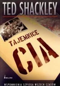 Tajemnice CIA. Wspomnienia agenta wszech czasów - Theodore Shackley