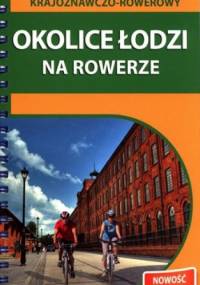 Okolice Łodzi na rowerze. Przewodnik krajoznawczo-rowerowy - Piotr Banaszkiewicz