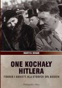 One kochały Hitlera. Führer i kobiety, dla których był bogiem - Martha Schad