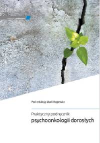 Praktyczny podręcznik psychoonkologii dorosłych - Maria Rogiewicz