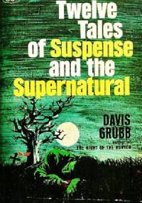 Twelve Tales of Suspense and the Supernatural - Davis Grubb