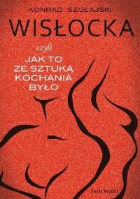 Wisłocka, czyli jak to ze sztuką kochania było - Konrad Szołajski