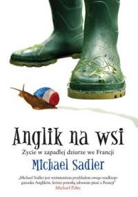 Anglik na wsi. Życie w zapadłej dziurze we Francji - Michael Sadler