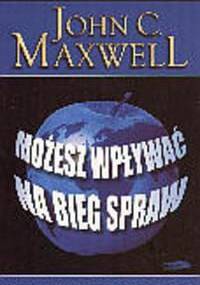 Możesz wpływać na bieg spraw - John Calvin Maxwell
